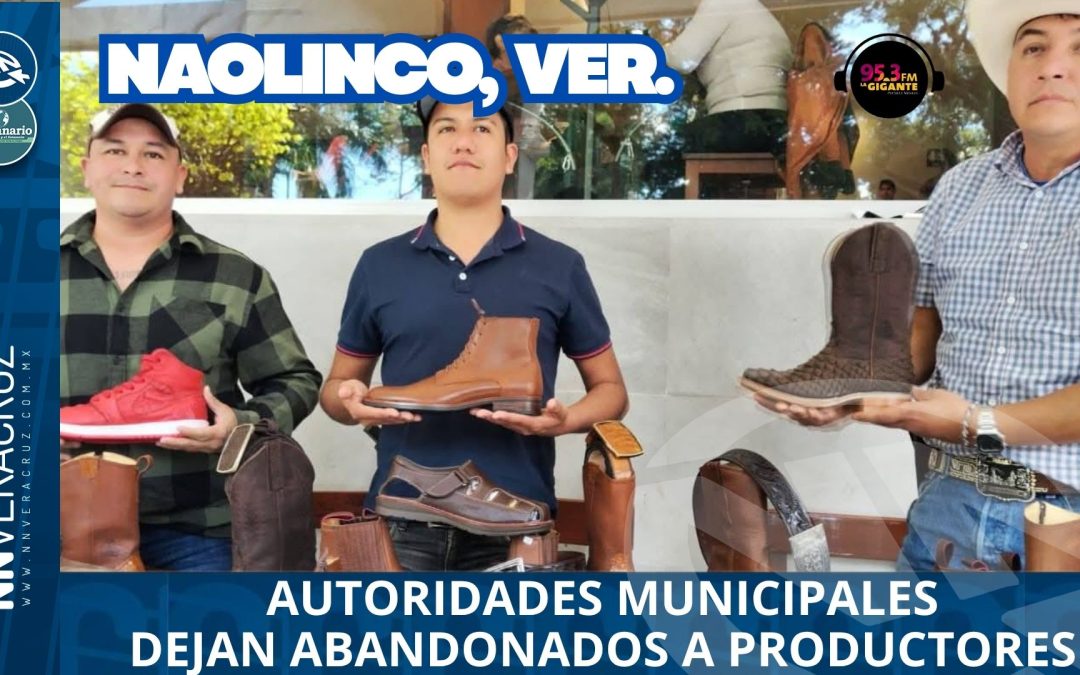 AUTORIDADES MUNICIPALES DE NAOLINCO ABANDONAN A PRODUCTORES DE CALZADO