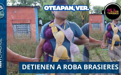 👉ROBA BRASIERES ES DETENIDO EN OTEAPAN