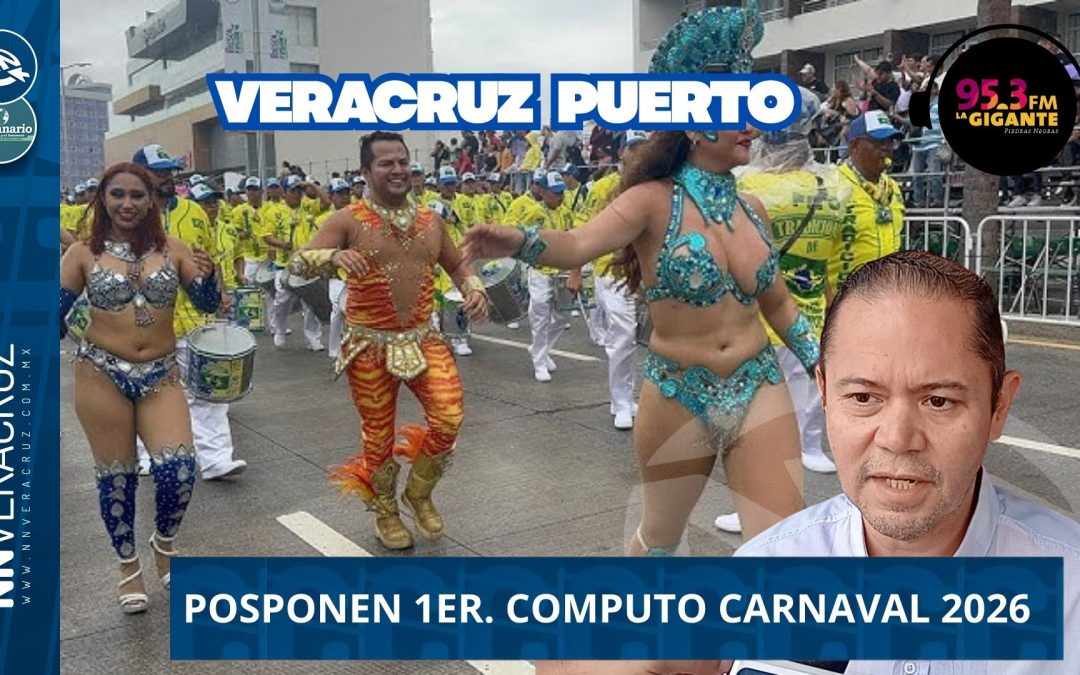 💃POR MAL TIEMPO, POSPONEN 1ER. COMPUTO DEL CARNAVAL DE VERACRUZ 2O26