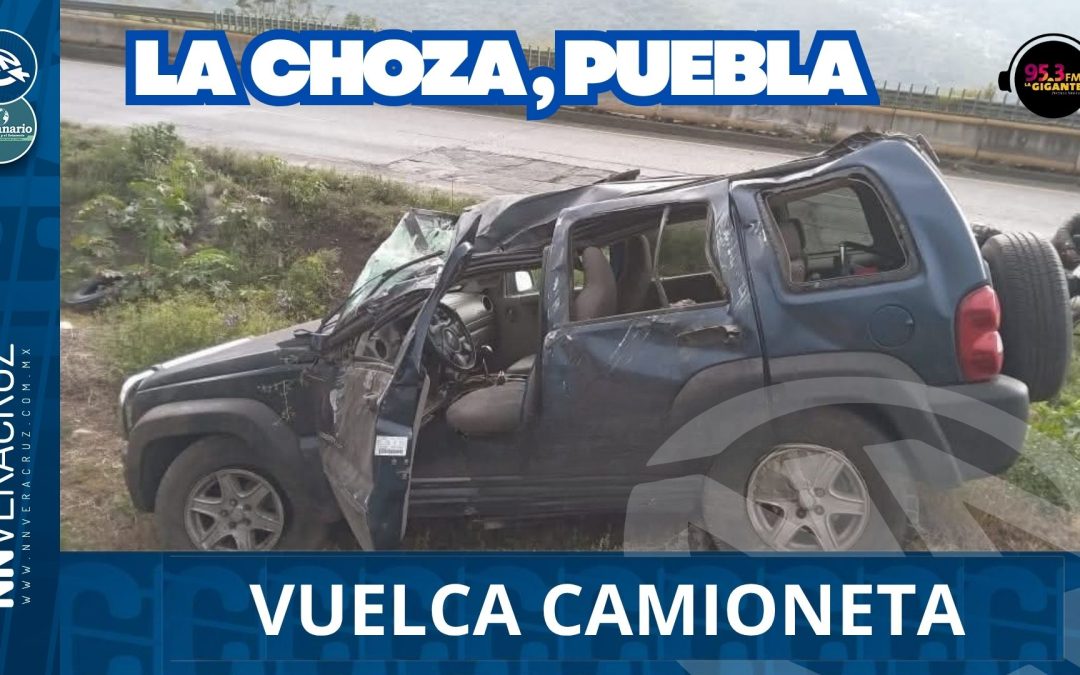 VUELCA CAMIONETA EN LA CHOZA CON DIRECCIÓN A PUEBLA