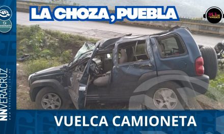 VUELCA CAMIONETA EN LA CHOZA CON DIRECCIÓN A PUEBLA
