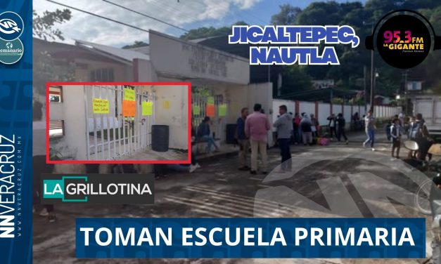 📕AMANECE TOMADA LA PRIMARIA DE JICALTEPEC, NAUTLA