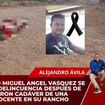 EMPRESARIO MIGUEL ANGEL VASQUEZ SE VA CONTRA DELINCUENCIA DESPUÉS DE QUE LE DEJARON CADÁVER DE UNA PERSONA INOCENTE EN SU RANCHO