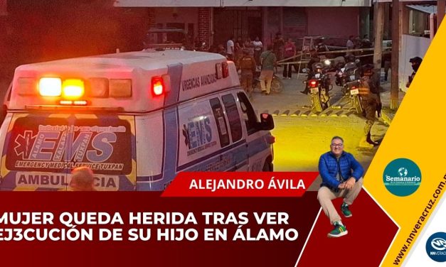 MUJER QUEDA HERIDA TRAS VER EJ3CUCIÓN DE SU HIJO EN ÁLAMO