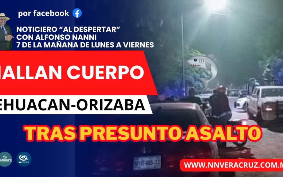 TRAS ASALTO SIN VID4 EN CARRETERA TEHUACAN-ORIZABA