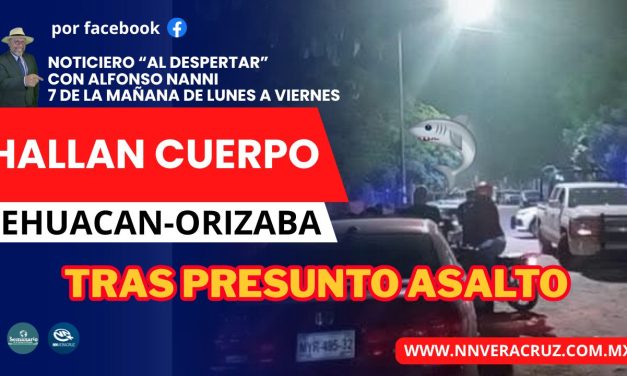 TRAS ASALTO SIN VID4 EN CARRETERA TEHUACAN-ORIZABA