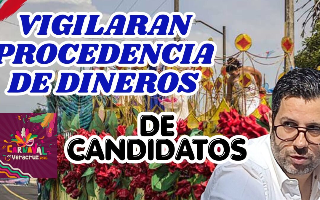 SE VIGILARÁ PROCEDENCIA DE DINERO A CANDIDATOS PARA CORTE REAL DEL CARNAVAL DE VERACRUZ 2027; DIRECTOR DE CARNAVAL
