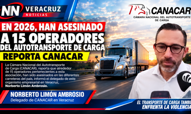 VAN 15 HOM1CIDIOS DE OPERADORES DEL TRANSPORTE DE CARGA DURANTE 2026: CANACAR